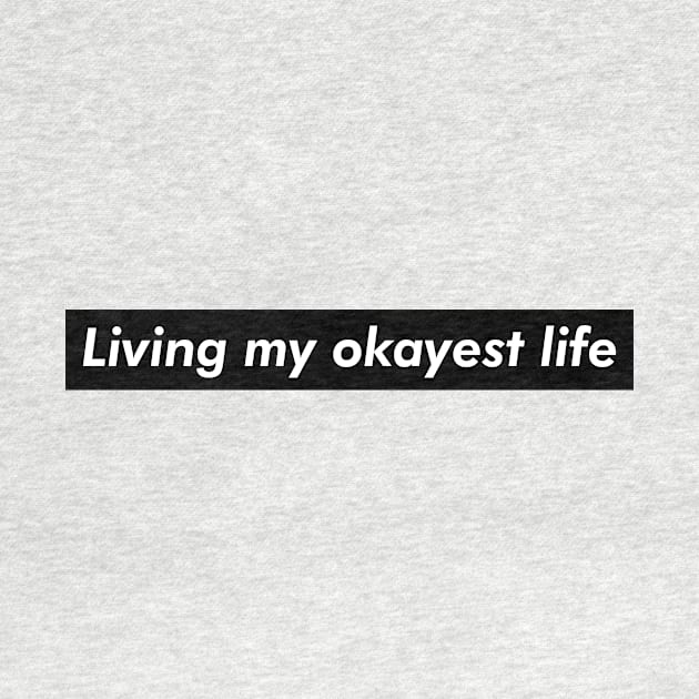 Living my okayest life by Pictandra